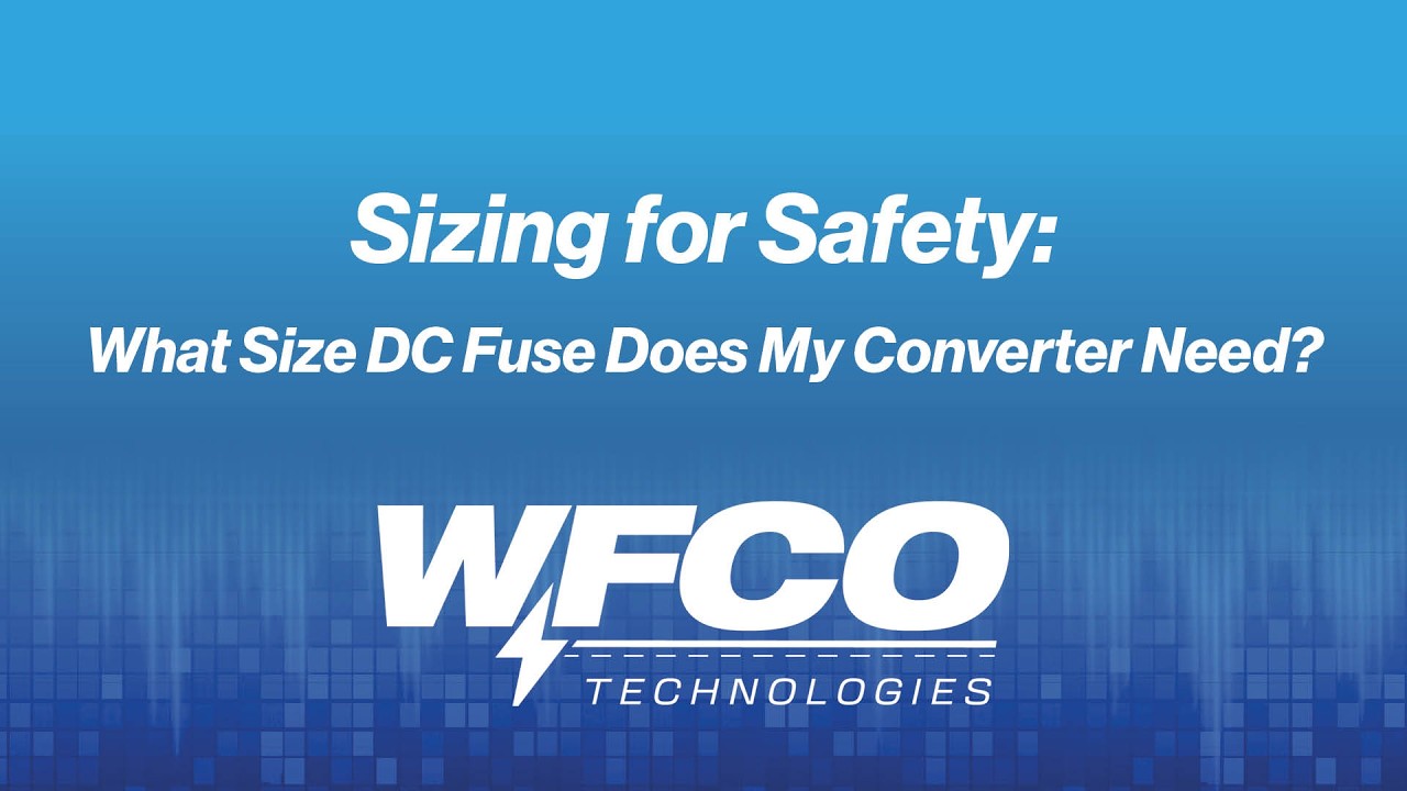 Sizing for Safety: What Size DC Fuse Does My Converter Need?