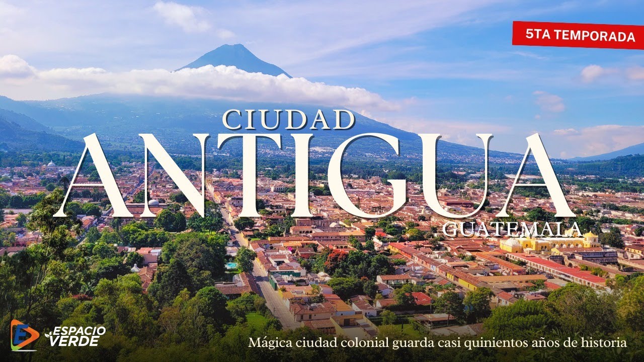 T5. Nota Informativa |La ciudad de Antigua Guatemala