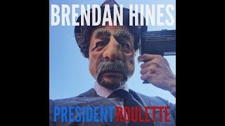 Brendan Hines-&quot;President Roulette&quot;