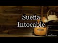 Sueña/Intocable (Letra)
