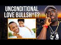 Why Some People Think Unconditional Love Is BullS#IT