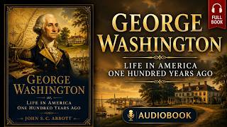 George Washington: The Making of America's First President – Free multi-voice audiobook