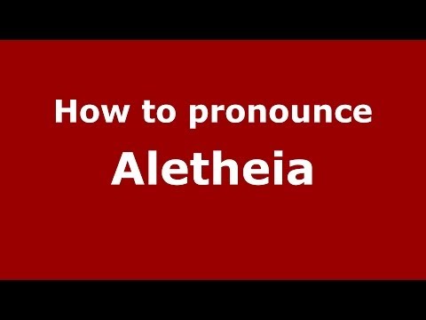 How to pronounce Aletheia (Greek/Greece) - PronounceNames.com