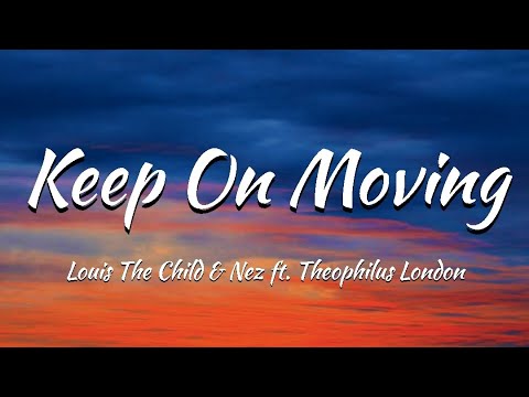 Louis The Child & Nez Keep On Moving ft. Theophilus London (Lyrics)