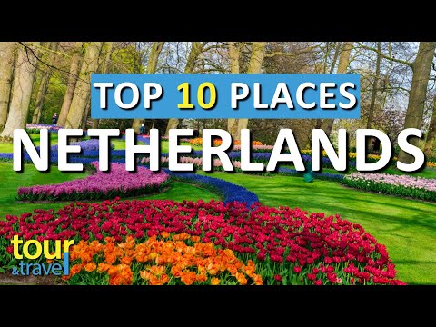 10 Amazing Places to Visit in The Netherlands & Top Netherlands Attractions