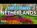 10 Amazing Places To Visit In The Netherlands Top Netherlands Attractions