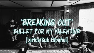 Breaking Out - Bullet for My Valentine [Lyrics/Sub Español]