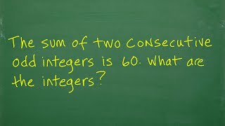The sum of two consecutive odd integers is 60. What are the integers?