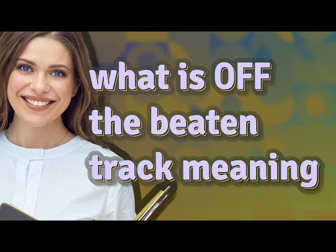 Off the beaten track | meaning of Off the beaten track