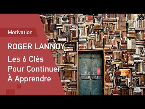 Les 6 Clés Pour Continuer À Apprendre