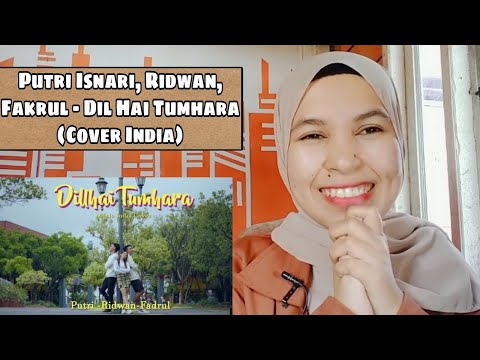 Putri Isnari, Ridwan, Muh. Fakrullah - Dil Hai Tumhara (Cover India) | Reaction