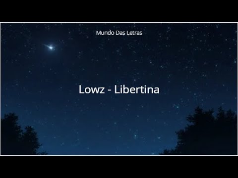 Lowz - Libertina (Letra) ‹ ♫ Mundo Das Letras ♫ ›