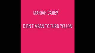 Mariah Carey - Didn&#39;t Mean To Turn You On Lyrics