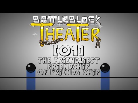 BattleBlock Theater [01] The Friendliest Friendship of Friends Ship