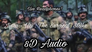 Jigra - URI | 8D Audio | Vicky Kaushal &amp; Yami Gautam | Siddharth B &amp; Shashwat S