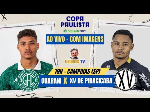 AO VIVO COM EXCLUSIVIDADE: Guarani x XV de Piracicaba | 3ª Rodada da Copa Paulista | Ulisses TV