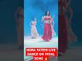Nora Fatehi Live Dance On Honey Singh Payal Song Norafatehi Honeysingh Payalsong Trending