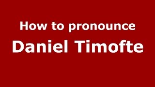 How to pronounce Daniel Timofte