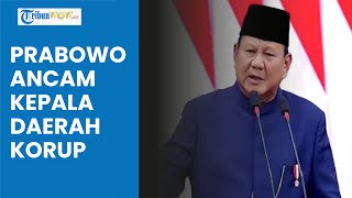 PRABOWO TIDAK MAIN-MAIN! Sebut Bakal Tindak Tegas Kepala Daerah yang Korupsi