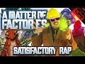 A MATTER OF FACTORIES Satisfactory Rap