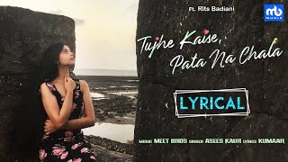 Tujhe Kaise, Pata Na Chala - Lyrical | Meet Bros Ft. Asees Kaur | Rits Badiani | Manjul