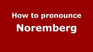 How to pronounce Noremberg
