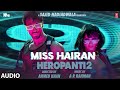 Audio: Miss Hairan | HEROPANTI 2 | Tiger Tara@ARRahman Nisa Shetty, Mehboob, Sajid N, Ahmed K