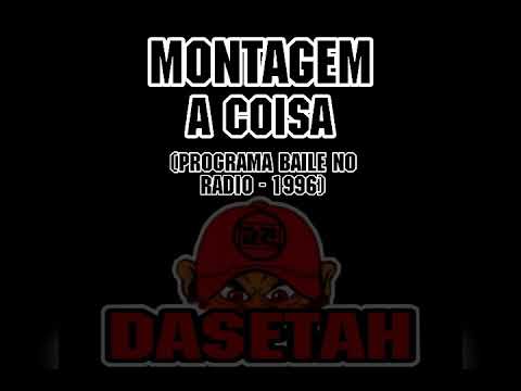 MONTAGEM - A COISA - (BAILE DO RADIO 1996)
