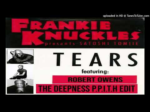 Frankie Knuckles Presents Satoshi Tomiie Feat Robert Owens – Tears (the deepness P.P.I.T.H edit)
