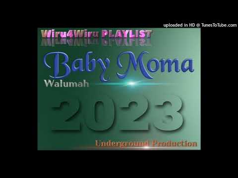 Walumah-Baby Moma_ Underground Production_Wiru4Wiru PLAYLIST(2023)
