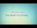 (offensive Jokes) The Death of Comedy