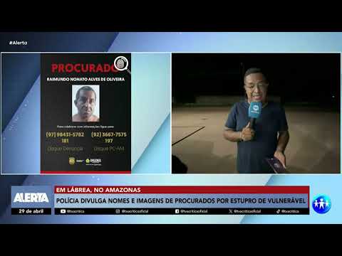 PC-AM DIVULGA NOMES E IMAGENS DE HOMENS PROCURADOS POR ESTUPRO DE VULNERÁVEL EM LÁBREA