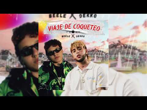 @SOYDEKKO  & BEÉLE  - Viaje De Coqueteo (Official Audio)