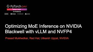 PyTorch Day India 2026 Optimizing MoE Inference on NVIDIA Blackwell with vLLM and NVFP4 Prasad Mukhe