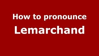 How to pronounce Lemarchand