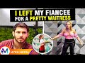 I left my fiancee for a pretty waitress