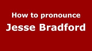 How to pronounce Jesse Bradford