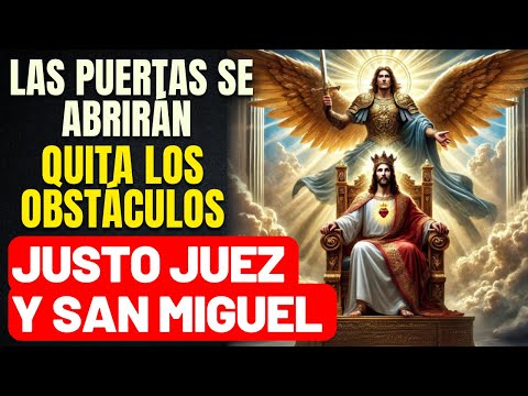 LA ORACIÓN QUE ABRE CAMINOS Y QUITA OBSTÁCULOS - JUSTO JUEZ Y SAN MIGUEL - SOLO ESCUCHA