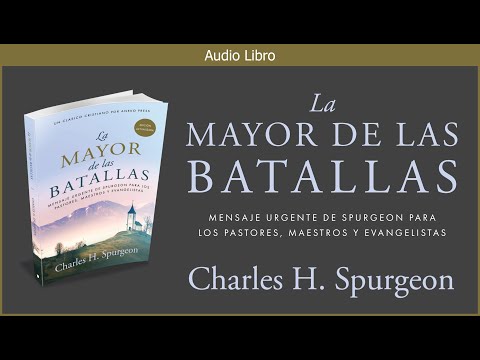 , title : 'La Mayor de las Batallas | Charles H. Spurgeon | Audiolibro Cristiano Español'