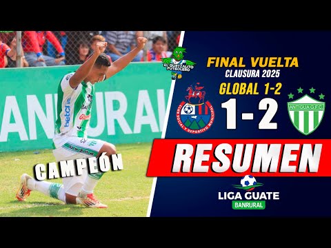 ANTIGUA CAMPEÓN CLAUSURA 2025/ Municipal 1 vs Antigua 2 / Final Vuelta Liga Nacional