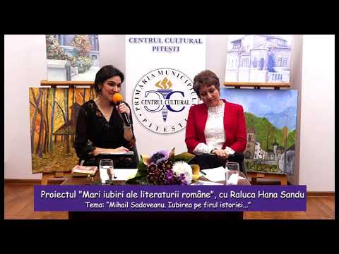 Proiectul Mari iubiri ale literaturii române, cu Raluca Hana Sandu - “Mihail Sadoveanu