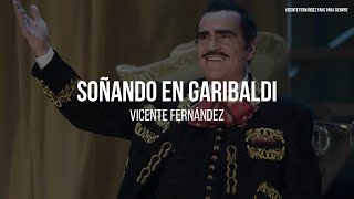 Vicente Fernández - Soñando En Garibaldi (LETRA)