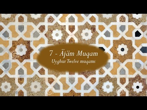 7- Äjäm muqam (Uyghur 12 Muqam)