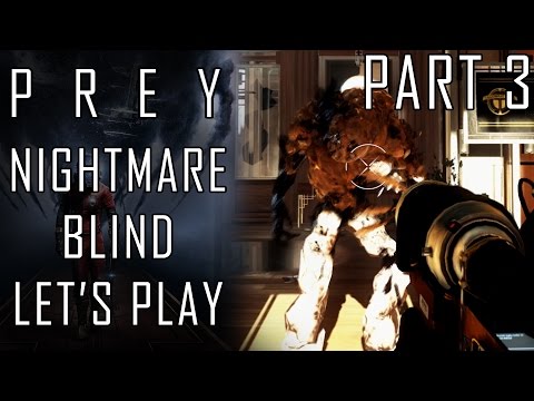 Let's Play Prey Part 3  - Annoyed - Blind & Nightmare Difficulty