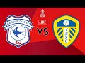 CARDIFF CITY vs LEEDS UNITED | EMIRATES FA CUP LIVE STREAM & WATCHALONG