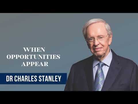 When Opportunities Appear - Dr Charles Stanley