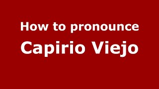 How to pronounce Capirio Viejo