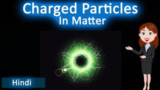 Charged particles in matter || 3D Animated Explanation || class 9th & 11th science ||