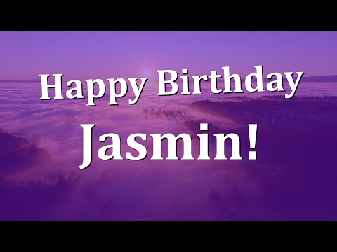 Happy Birthday Jasmin!  Have an Amazing Birthday!