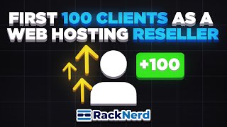 How to Get Your First 100 Clients as a Web Hosting Reseller